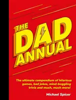 The Dad Annual: A vicces játékok, rossz viccek, észbontó kvízek és még sok-sok minden más végső gyűjteménye! - The Dad Annual: The Ultimate Compendium of Hilarious Games, Bad Jokes, Mind-Boggling Trivia and Much, Much More!