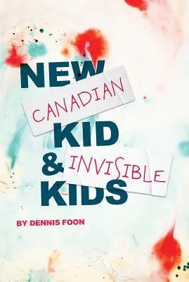 Új kanadai gyerek / Láthatatlan gyerekek: Második kiadás - New Canadian Kid / Invisible Kids: Second Edition