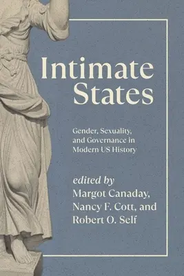 Intim államok: Nemek, szexualitás és kormányzás a modern amerikai történelemben - Intimate States: Gender, Sexuality, and Governance in Modern Us History