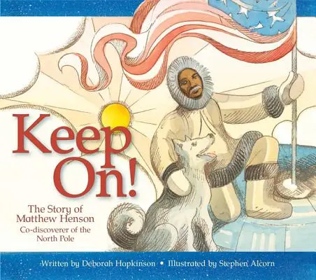 Keep On!: Matthew Henson története, az Északi-sark társfelfedezője - Keep On!: The Story of Matthew Henson, Co-Discoverer of the North Pole