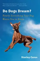 Álmodnak-e a kutyák? Majdnem minden, amit a kutyája tudni akar - Do Dogs Dream?: Nearly Everything Your Dog Wants You to Know