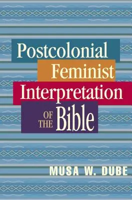 A Biblia posztkoloniális feminista értelmezése - Postcolonial Feminist Interpretation of the Bible