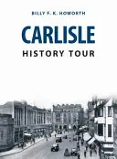 Carlisle történelmi túra - Carlisle History Tour