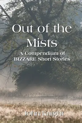 Ki a ködből: Bizarr novellák gyűjteménye - Out of the Mists: A Compendium of Bizarre Short Stories