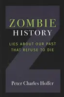 Zombi történelem: Hazugságok a múltunkról, amelyek nem hajlandók meghalni - Zombie History: Lies about Our Past That Refuse to Die