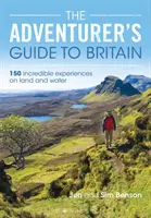 A kalandor útikalauz Nagy-Britanniába: 150 hihetetlen élmény szárazföldön és vízen - The Adventurer's Guide to Britain: 150 Incredible Experiences on Land and Water