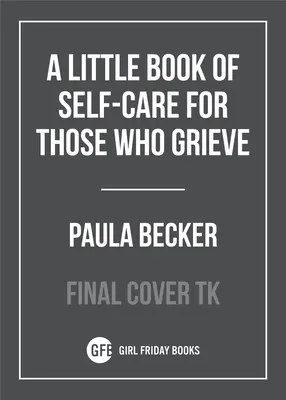 Egy kis öngondoskodás a gyászolók számára - A Little Book of Self-Care for Those Who Grieve