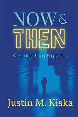 Most és akkor: A Parker City Mystery - Now & Then: A Parker City Mystery