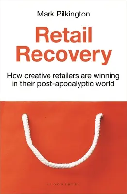 A kiskereskedelmi fellendülés: Hogyan nyernek a kreatív kiskereskedők a poszt-apokaliptikus világukban? - Retail Recovery: How Creative Retailers Are Winning in Their Post-Apocalyptic World