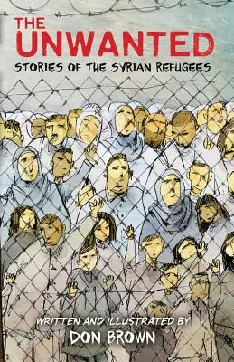 A kéretlenek: A szíriai menekültek történetei - The Unwanted: Stories of the Syrian Refugees