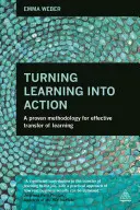 A tanulás cselekvésre váltása: A tanulás hatékony átadásának bevált módszere - Turning Learning Into Action: A Proven Methodology for Effective Transfer of Learning