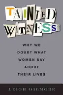 Tainted Witness: Miért kételkedünk abban, amit a nők az életükről mondanak? - Tainted Witness: Why We Doubt What Women Say about Their Lives