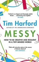 Messy - Hogyan legyünk kreatívak és rugalmasak egy rendmániás világban? - Messy - How to Be Creative and Resilient in a Tidy-Minded World