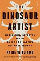 Dinoszauruszművész - megszállottság, árulás és a Föld végső trófeájának keresése - Dinosaur Artist - obsession, betrayal, and the quest for Earth's ultimate trophy