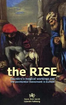 A felemelkedés: Sauniere mágikus művei és a bűnbánati mozgalom Európában - The Rise: Sauniere's Magical Workings and the Penitential Movement in Europe