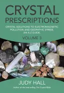 Kristály receptek: Kristálymegoldások az elektromágneses szennyezés és a geopatikus stressz ellen: A-Z útmutató - Crystal Prescriptions: Crystal Solutions to Electromagnetic Pollution and Geopathic Stress an A-Z Guide