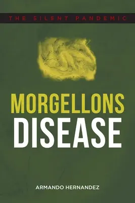 Morgellons betegség: A csendes járvány - Morgellons Disease: The Silent Pandemic