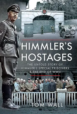 Himmler túszai: Himmler különleges foglyainak és a második világháború végének el nem mondott története - Himmler's Hostages: The Untold Story of Himmler's Special Prisoners and the End of WWII