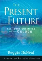 A jelen jövője: Hat kemény kérdés az egyház számára - The Present Future: Six Tough Questions for the Church