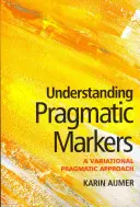 A pragmatikai jelölők megértése: A Variational Pragmatic Approach - Understanding Pragmatic Markers: A Variational Pragmatic Approach