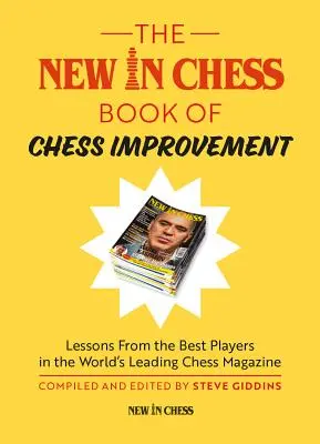 A sakkozás fejlesztésének új könyve: A világ vezető sakkmagazinjának legjobb játékosaitól származó leckék - The New in Chess Book of Chess Improvement: Lessons from the Best Players in the World's Leading Chess Magazine