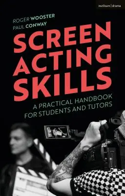 Képernyős színészi képességek: Gyakorlati kézikönyv hallgatóknak és oktatóknak - Screen Acting Skills: A Practical Handbook for Students and Tutors