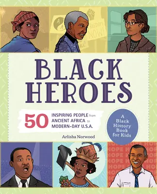 Fekete hősök: A Black History Book for Kids: 51 inspiráló ember az ókori Afrikától a mai USA-ig. - Black Heroes: A Black History Book for Kids: 51 Inspiring People from Ancient Africa to Modern-Day U.S.A.