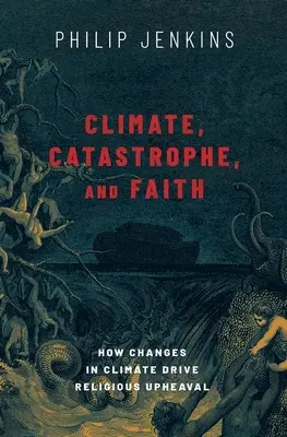 Éghajlat, katasztrófa és hit: Hogyan vezetnek az éghajlati változások a vallási felfordulásokhoz - Climate, Catastrophe, and Faith: How Changes in Climate Drive Religious Upheaval