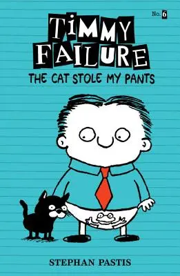 Timmy Failure: The Cat Stole My Pants