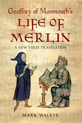 Geoffrey of Monmouth's Life of Merlin: Egy új versfordítás - Geoffrey of Monmouth's Life of Merlin: A New Verse Translation