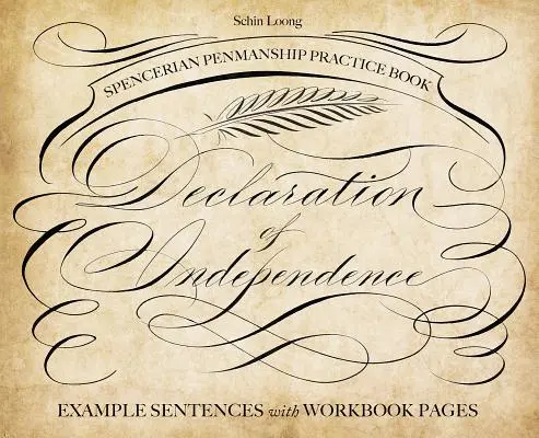 Spencerian Penmanship Practice Book: A Függetlenségi Nyilatkozat: Példamondatok a munkafüzet lapjaival - Spencerian Penmanship Practice Book: The Declaration of Independence: Example Sentences with Workbook Pages