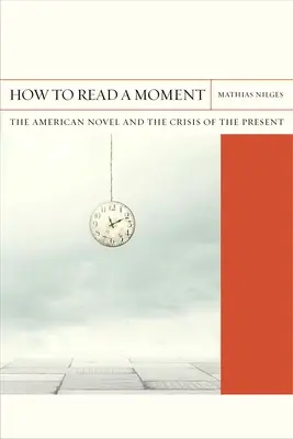 Hogyan olvassunk egy pillanatot, 38: Az amerikai regény és a jelen válsága - How to Read a Moment, 38: The American Novel and the Crisis of the Present