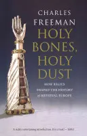 Szent csontok, szent por: Hogyan alakították az ereklyék a középkori Európa történetét? - Holy Bones, Holy Dust: How Relics Shaped the History of Medieval Europe