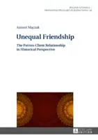 Egyenlőtlen barátság: A mecénás-ügyfél kapcsolat történelmi perspektívában - Unequal Friendship: The Patron-Client Relationship in Historical Perspective