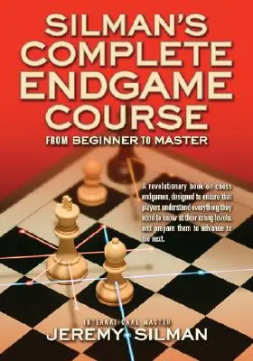 Silman's Complete Endgame Course: A kezdőtől a mesterig - Silman's Complete Endgame Course: From Beginner to Master