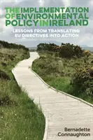 A környezetvédelmi politika végrehajtása Írországban: Az uniós irányelvek gyakorlatba ültetésének tanulságai - The implementation of environmental policy in Ireland: Lessons from translating EU directives into action