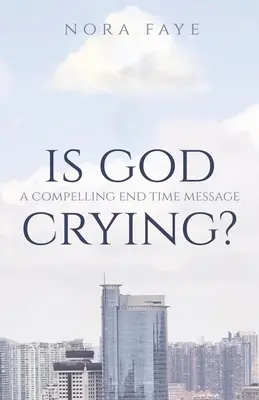 Isten sír? Egy lenyűgöző végidős üzenet - Is God Crying?: A Compelling End Time Message