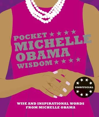 Zsebben Michelle Obama bölcsességei: Michelle Obama bölcs és inspiráló szavai - Pocket Michelle Obama Wisdom: Wise and Inspirational Words from Michelle Obama