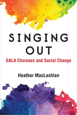 Kiéneklés: Gálakórusok és társadalmi változások - Singing Out: Gala Choruses and Social Change