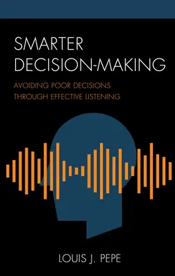 Okosabb döntéshozatal: A rossz döntések elkerülése hatékony hallgatással - Smarter Decision-Making: Avoiding Poor Decisions through Effective Listening