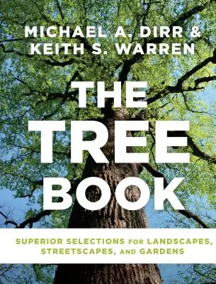 The Tree Book: Superior Selections for Landscapes, Streetscapes, and Gardens (Kiváló választék tájképekhez, utcaképekhez és kertekhez) - The Tree Book: Superior Selections for Landscapes, Streetscapes, and Gardens