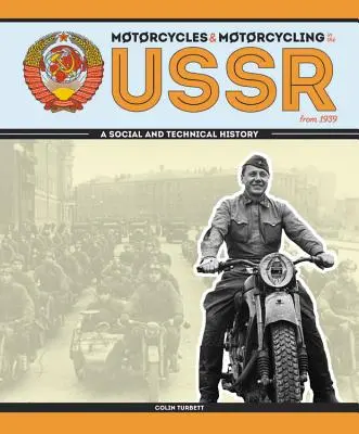 Motorkerékpárok és motorozás a Szovjetunióban 1939-től: Társadalmi és műszaki történelem - Motorcycles and Motorcycling in the USSR from 1939: A Social and Technical History