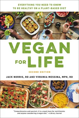 Vegán az életért: Minden, amit a növényi alapú étrenddel való egészséges élethez tudni kell - Vegan for Life: Everything You Need to Know to Be Healthy on a Plant-Based Diet