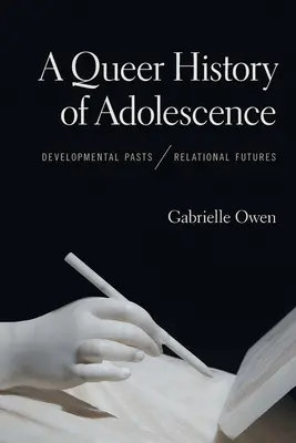 A serdülőkor queer története: Developmental Pasts, Relational Futures - A Queer History of Adolescence: Developmental Pasts, Relational Futures