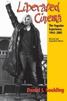 Felszabadult mozi: A jugoszláv tapasztalat, 1945-2001 - Liberated Cinema: The Yugoslav Experience, 1945-2001