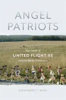 Angel Patriots: A United 93-as járatának lezuhanása és Amerika mítosza - Angel Patriots: The Crash of United Flight 93 and the Myth of America