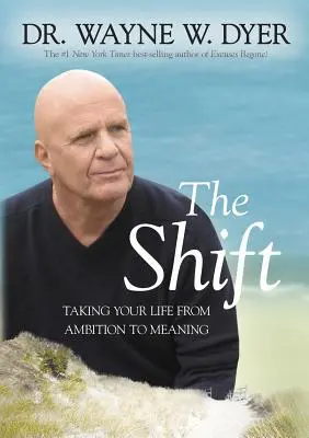 A váltás: Az ambíciótól az értelmes élet felé vezető út - The Shift: Taking Your Life from Ambition to Meaning