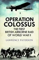 Kolosszus hadművelet: A második világháború első brit légideszant rajtaütése - Operation Colossus: The First British Airborne Raid of World War II