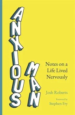 Aggódó ember: Feljegyzések egy idegesen élt életről - Anxious Man: Notes on a Life Lived Nervously