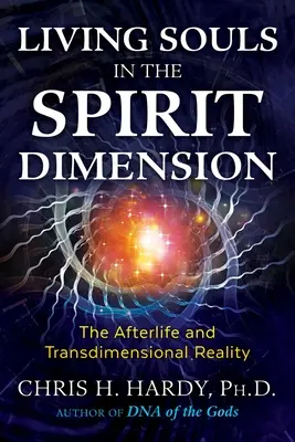 Élő lelkek a szellemi dimenzióban: A túlvilág és a transzdimenzionális valóság - Living Souls in the Spirit Dimension: The Afterlife and Transdimensional Reality